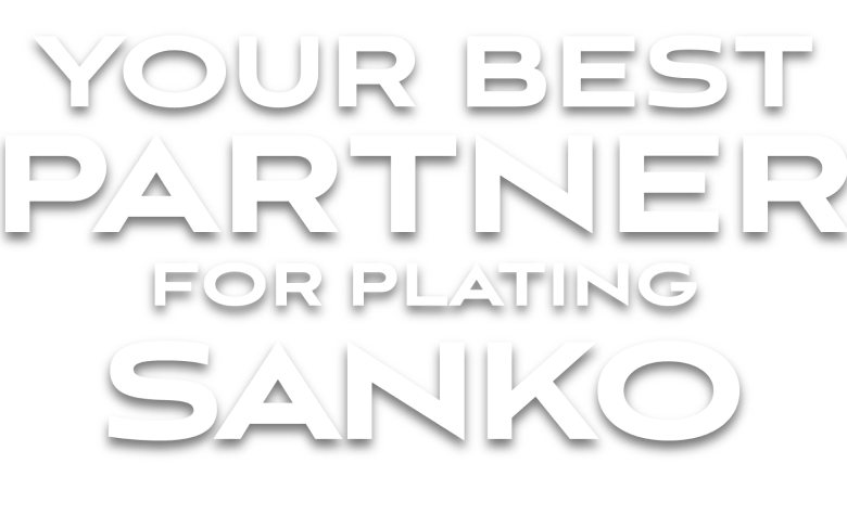 YOUR BEST PARTNER FOR PLATING SANKO